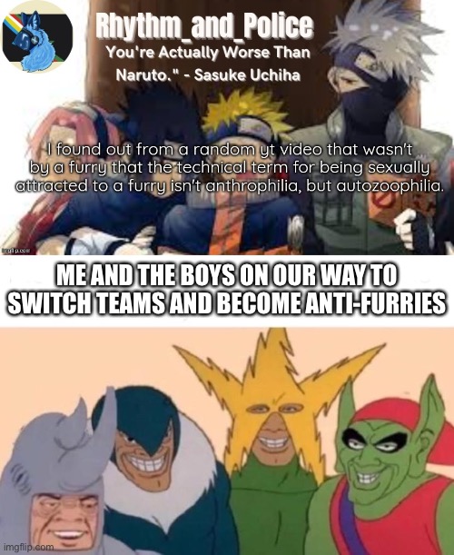 [insert “my friendship ended with X” meme here] | ME AND THE BOYS ON OUR WAY TO SWITCH TEAMS AND BECOME ANTI-FURRIES | image tagged in memes,me and the boys | made w/ Imgflip meme maker