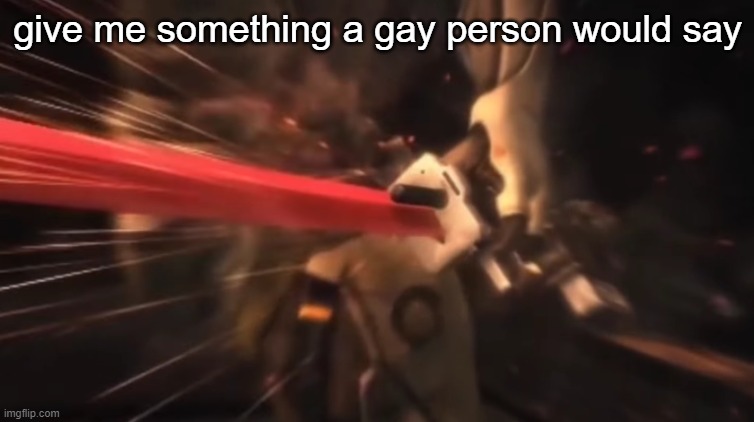 im making a new MSMG social credit quiz | give me something a gay person would say | image tagged in there will be bloodshed | made w/ Imgflip meme maker