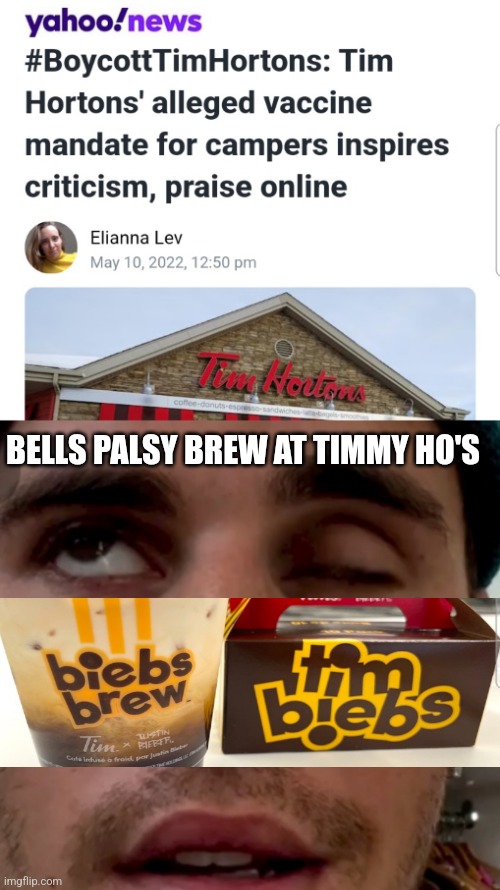Timmy Ho's Vax camp Biebs Bells Palsy Brew | BELLS PALSY BREW AT TIMMY HO'S | image tagged in timmy ho,tim hortons,vaccine passport,bells palsy,biebs,justin bieber | made w/ Imgflip meme maker