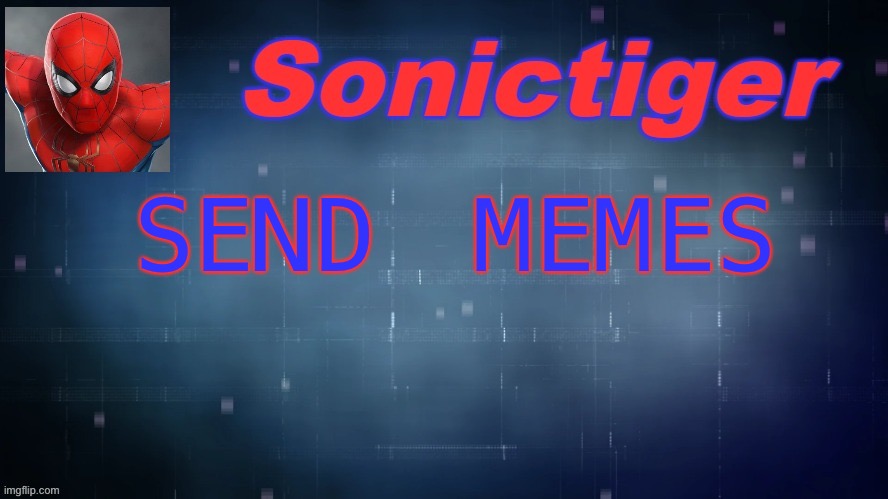 As in comment. | SEND MEMES | image tagged in sonictiger announcement,imgflip,imgflip users | made w/ Imgflip meme maker