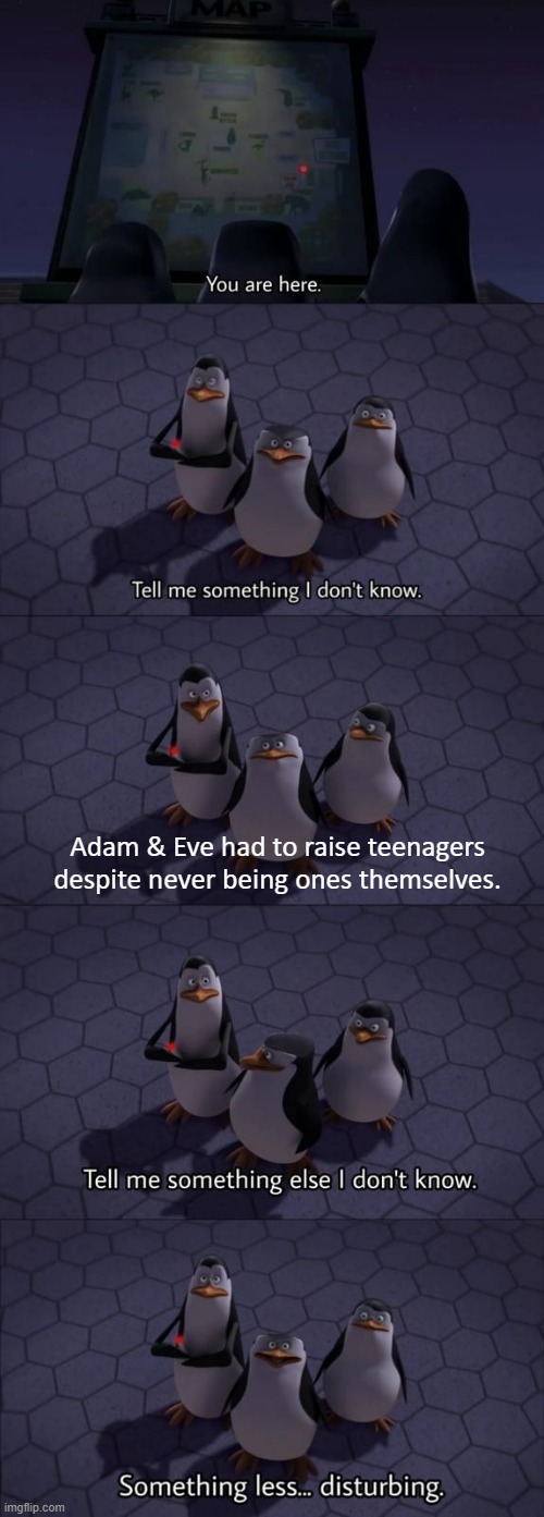 kowalski overanalyzed lmao |  Adam & Eve had to raise teenagers
despite never being ones themselves. | image tagged in tell me something i don't know | made w/ Imgflip meme maker