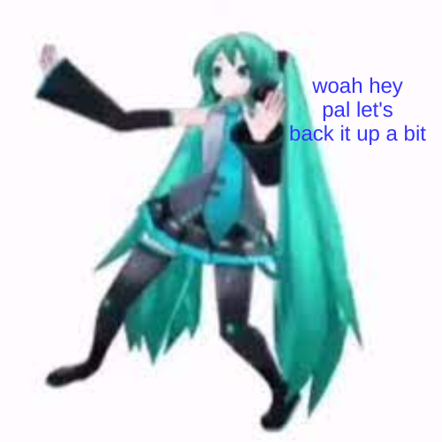 miku woah hey pal let's back it up a bit Blank Meme Template