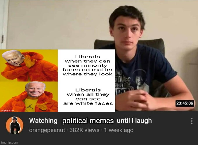watching until i laugh | political memes | image tagged in watching until i laugh | made w/ Imgflip meme maker