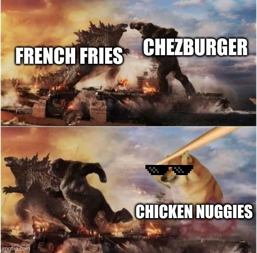 at McDonald's.... |  CHEZBURGER; FRENCH FRIES; CHICKEN NUGGIES | image tagged in kong godzilla doge,mcdonalds,food,fast food,doge,chicken nuggets | made w/ Imgflip meme maker