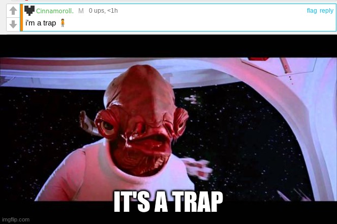 no /j? | IT'S A TRAP | image tagged in it's a trap | made w/ Imgflip meme maker