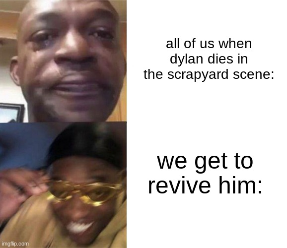 istg we all act up like this when this shit goes down. | all of us when dylan dies in the scrapyard scene:; we get to revive him: | image tagged in black guy crying and black guy laughing,thequarry,attachment issues,mood swings,dylan lenivy | made w/ Imgflip meme maker