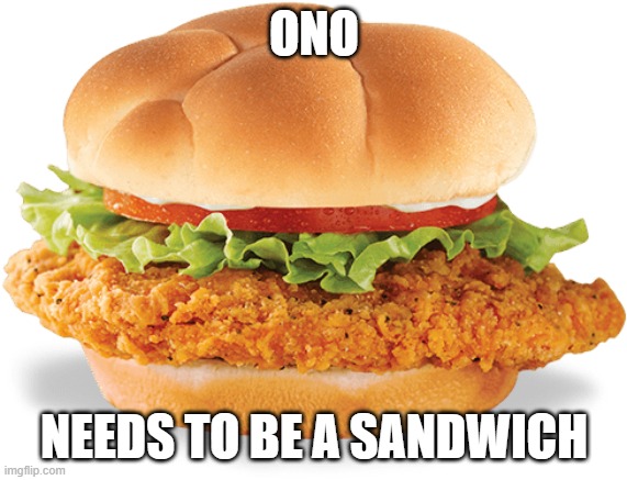 Chicken sandwich | ONO; NEEDS TO BE A SANDWICH | image tagged in chicken sandwich,the lion guard | made w/ Imgflip meme maker