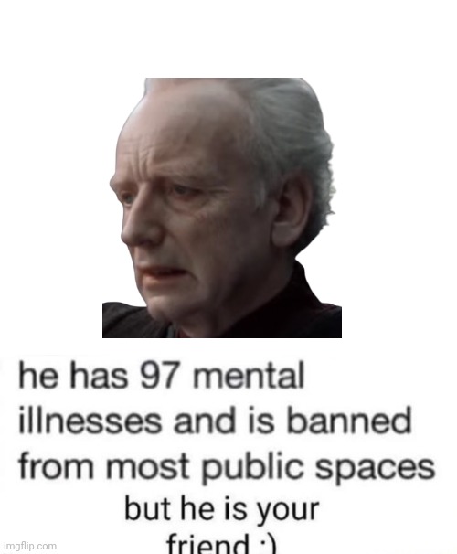 he has 97 mental illnesses | image tagged in he has 97 mental illnesses | made w/ Imgflip meme maker