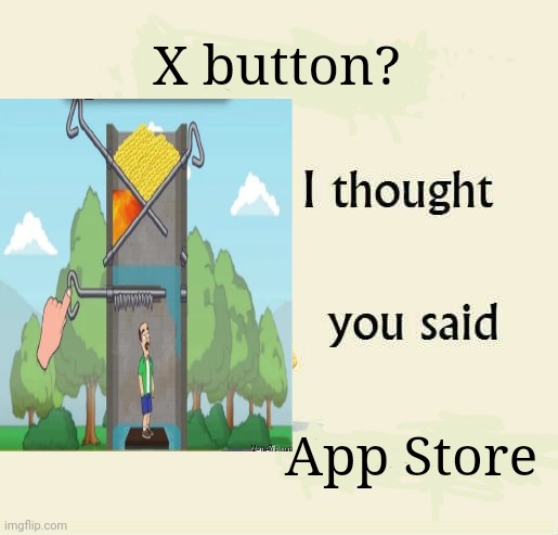 Another unfunny meme by a random stranger (me) | X button? App Store | made w/ Imgflip meme maker