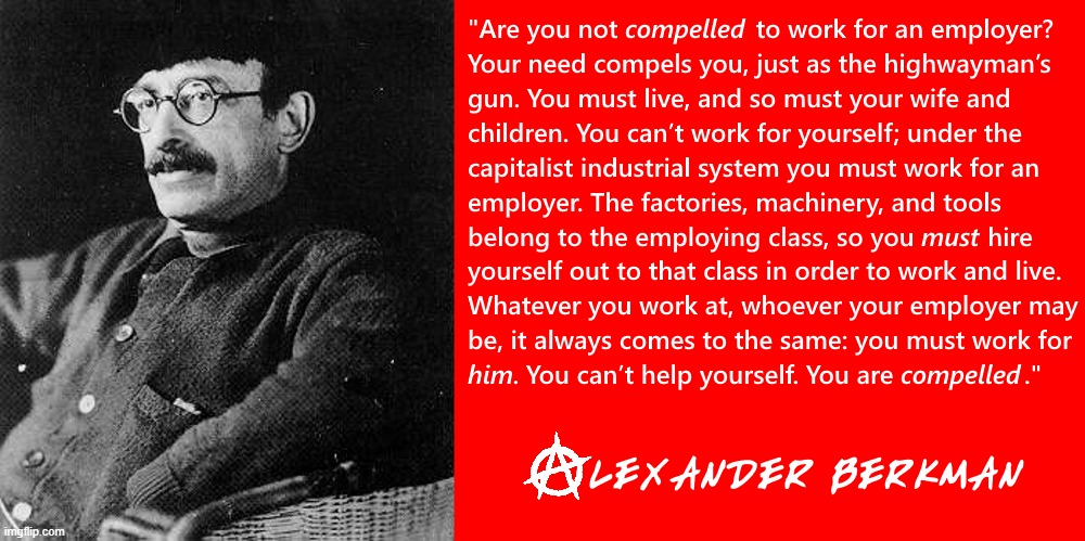 Wage labor is not voluntary | image tagged in alexander berkman,anarchism,anarchy,anarcho-communism,socialism,anti-capitalist | made w/ Imgflip meme maker