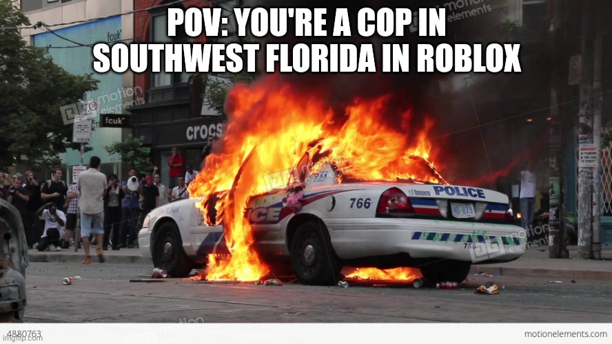 It sucks unless you get the hellcat and the rifle | POV: YOU'RE A COP IN SOUTHWEST FLORIDA IN ROBLOX | image tagged in exploding police car | made w/ Imgflip meme maker