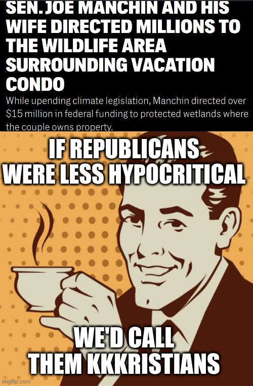 IF REPUBLICANS WERE LESS HYPOCRITICAL; WE'D CALL THEM KKKRISTIANS | image tagged in mug approval | made w/ Imgflip meme maker