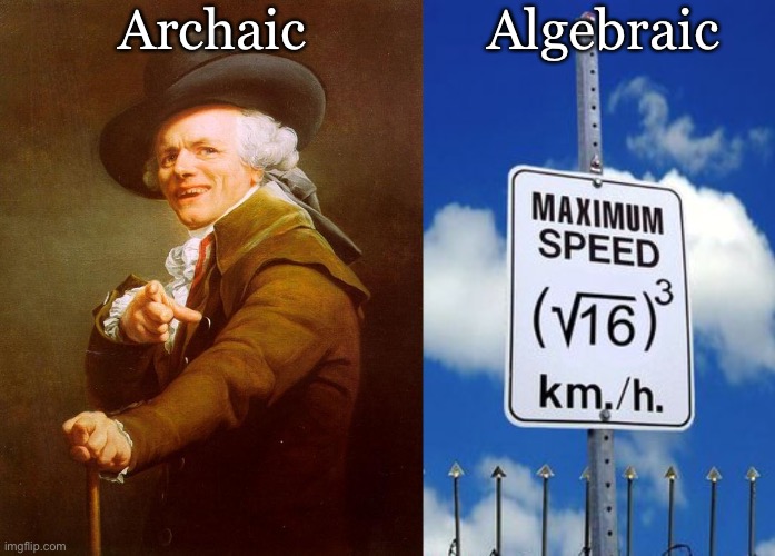 Historic Algebra | Archaic; Algebraic | image tagged in joseph ducreux / archaic rap,algebra speed limit sign,algebra,historical | made w/ Imgflip meme maker