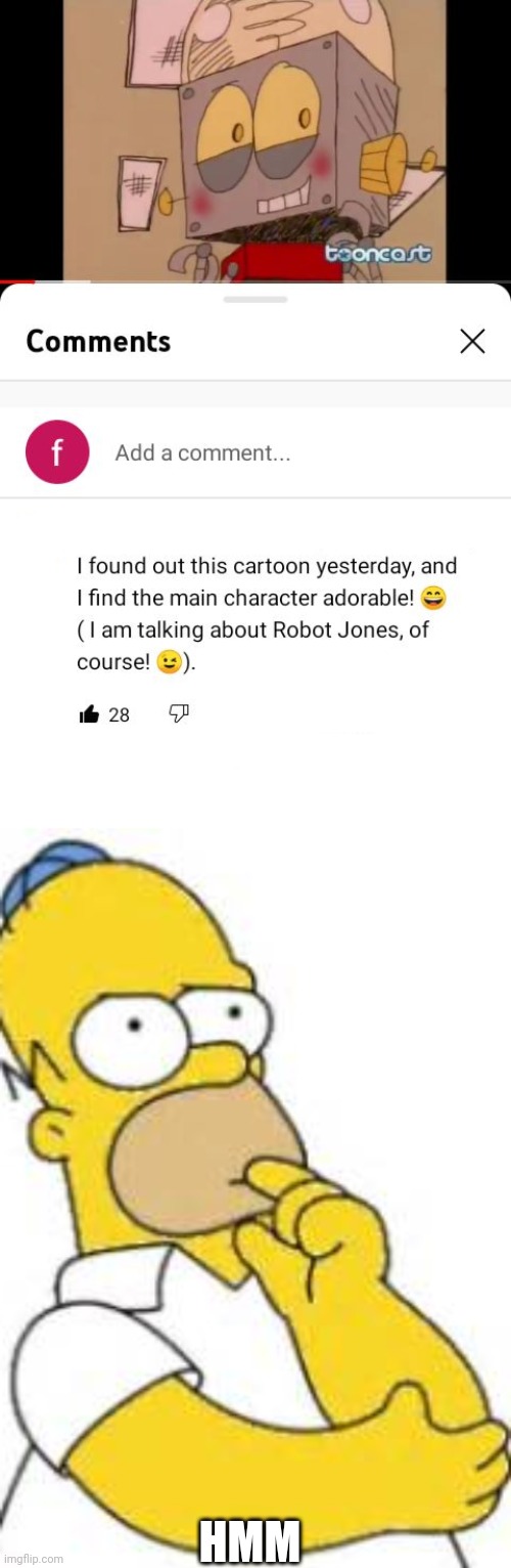 Yes, he seems kinda cute to you, but have you ever saw a robot blush? |  HMM | image tagged in homer simpson hmmmm,hmm,memes,funny | made w/ Imgflip meme maker