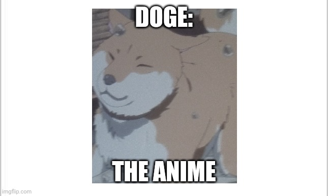 I made this on my phone | DOGE:; THE ANIME | image tagged in doge | made w/ Imgflip meme maker
