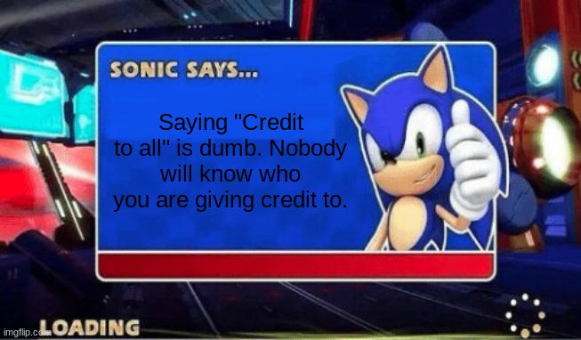 Credit to all 0_0 | Saying "Credit to all" is dumb. Nobody will know who you are giving credit to. | image tagged in sonic says,credit to all | made w/ Imgflip meme maker