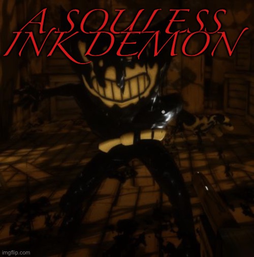 "Bendy" wants... | A SOULESS INK DEMON | image tagged in bendy wants | made w/ Imgflip meme maker