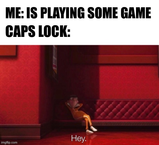 It happens to the best of us | CAPS LOCK:; ME: IS PLAYING SOME GAME | image tagged in vector hey,caps lock,funny memes,gaming,video games,oh wow are you actually reading these tags | made w/ Imgflip meme maker