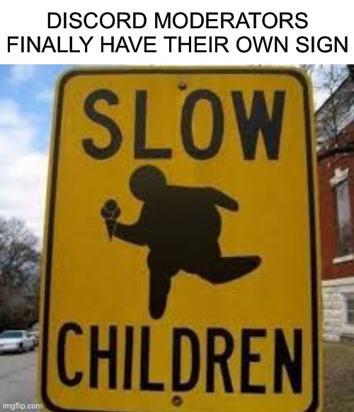 Such Progress |  DISCORD MODERATORS FINALLY HAVE THEIR OWN SIGN | image tagged in funny,memes,discord moderator,relatable,funny signs,i'm about to end this man's whole career | made w/ Imgflip meme maker