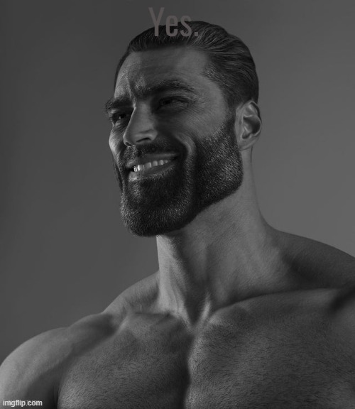 Giga Chad | Yes. | image tagged in giga chad | made w/ Imgflip meme maker