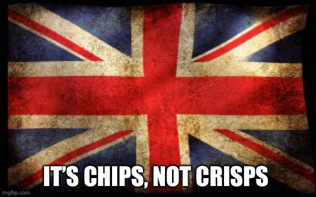 British Flag | IT’S CHIPS, NOT CRISPS | image tagged in british flag | made w/ Imgflip meme maker