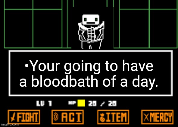 Choose Canon Mode or Fanon Mode (Blunder!Tale) | •Your going to have a bloodbath of a day. | image tagged in undertale fight | made w/ Imgflip meme maker