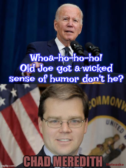 Haha Mitch | Whoa-ho-ho-ho! Old Joe got a wicked sense of humor don't he? CHAD MEREDITH; Moteasko | image tagged in biden's dry humor,mcconnell,rand paul,suckers,maga | made w/ Imgflip meme maker