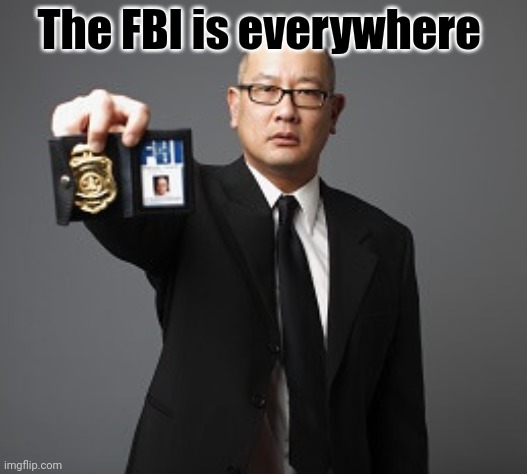 The FBI is everywhere | made w/ Imgflip meme maker