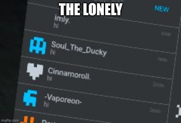 THE LONELY | made w/ Imgflip meme maker