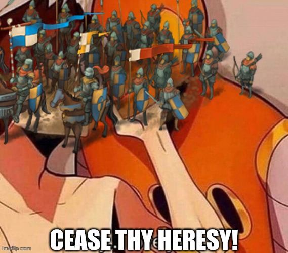 CEASE THY HERESY! | made w/ Imgflip meme maker