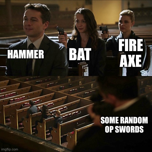 Assassination chain | HAMMER BAT FIRE AXE SOME RANDOM OP SWORDS | image tagged in assassination chain | made w/ Imgflip meme maker