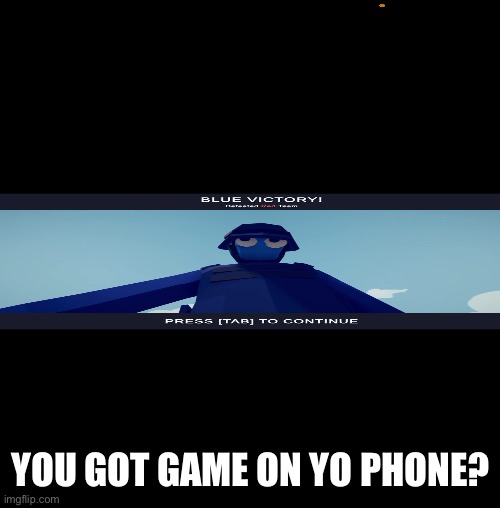 Funni | YOU GOT GAME ON YO PHONE? | image tagged in funny | made w/ Imgflip meme maker