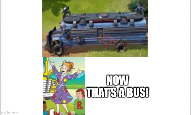 Battle bus | NOW THAT’S A BUS! | image tagged in white background | made w/ Imgflip meme maker