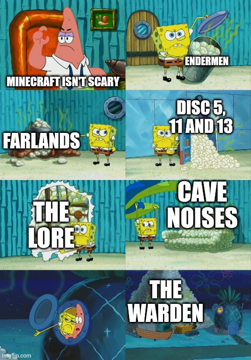 "Minecraft Isn't Scary" | ENDERMEN; MINECRAFT ISN'T SCARY; DISC 5, 11 AND 13; FARLANDS; CAVE NOISES; THE LORE; THE WARDEN | image tagged in spongebob diapers meme,memes,funny,minecraft,minecraft memes,oh wow are you actually reading these tags | made w/ Imgflip meme maker