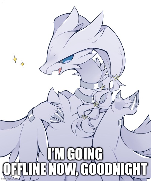 I’M GOING OFFLINE NOW, GOODNIGHT | made w/ Imgflip meme maker