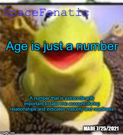 Ye Olde Announcements | Age is just a number; A number that is extraordinarily important to take into account during relationships and indicates maturity and readiness | image tagged in spacefanatic announcement temp | made w/ Imgflip meme maker