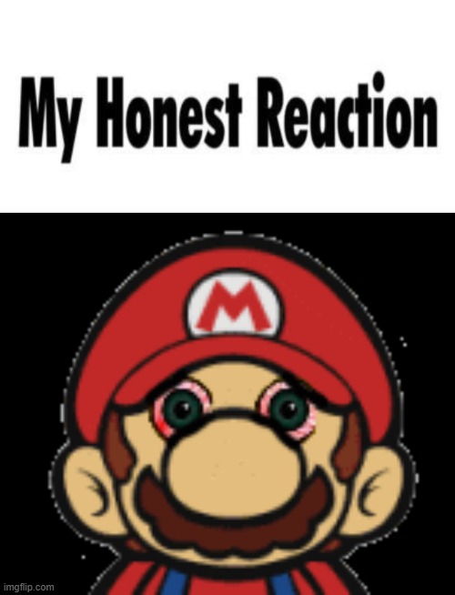 image tagged in my honest reaction | made w/ Imgflip meme maker