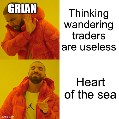 Drake Hotline Bling Meme | Thinking wandering traders are useless Heart of the sea GRIAN | image tagged in memes,drake hotline bling | made w/ Imgflip meme maker