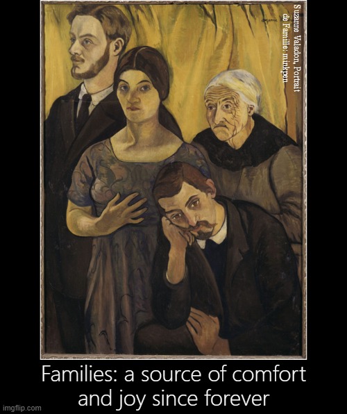 Family | Suzanne Valadon, Portrait
de Famille: minkpen; Families: a source of comfort
and joy since forever | image tagged in art memes,bpd,mental illness,family life,depression,anxiety | made w/ Imgflip meme maker