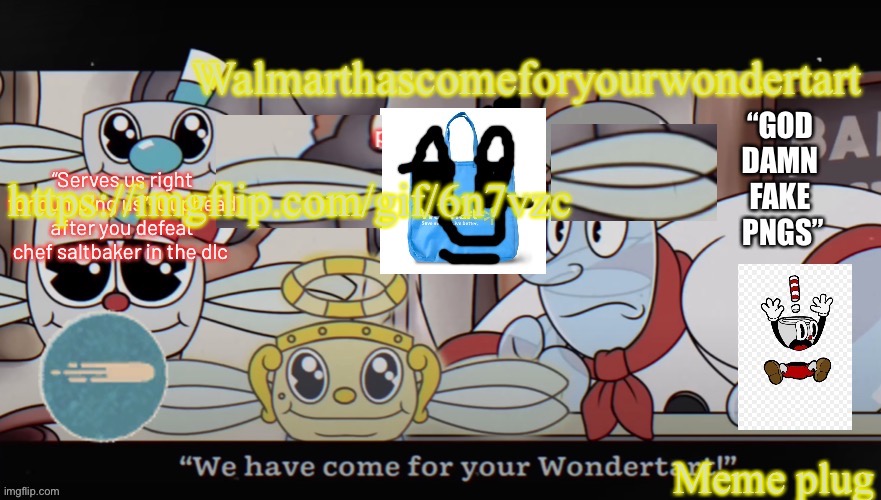 https://imgflip.com/gif/6n7vzc; Meme plug | image tagged in walmart comes for your wondertart,meme plug | made w/ Imgflip meme maker