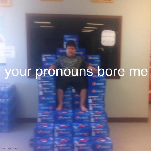 50 upvotes and off to lgbt stream | your pronouns bore me | image tagged in your politics bore me no message | made w/ Imgflip meme maker