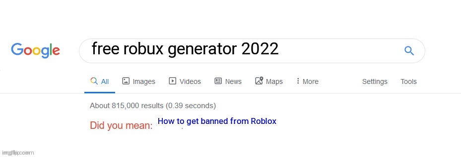 Lol | free robux generator 2022; How to get banned from Roblox | image tagged in did you mean,free robux,robux | made w/ Imgflip meme maker