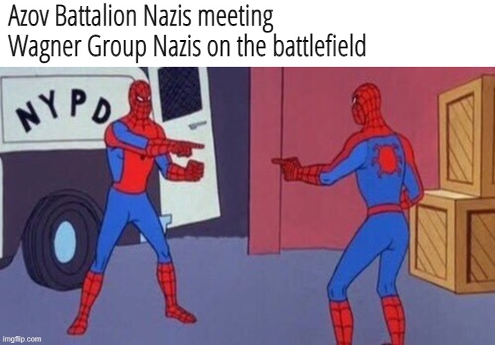 Azov Battalion Nazis meeting Wagner Group Nazis on the battlefield | image tagged in spiderman pointing at spiderman,nazis,azov,wagner,ukraine,russia | made w/ Imgflip meme maker