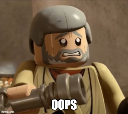 Cringey Lego Obi-Wan | OOPS | image tagged in cringey lego obi-wan | made w/ Imgflip meme maker