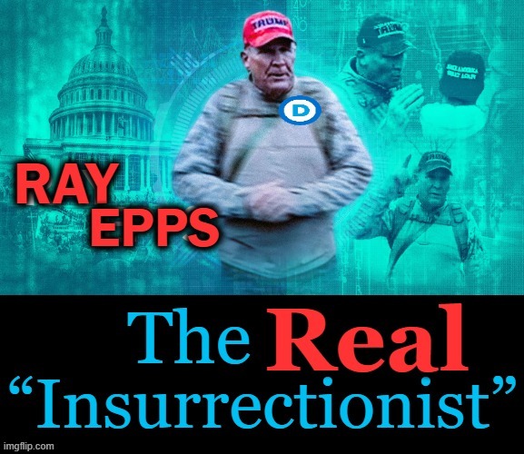 In Your Face Hypocritical 'Just Us' | image tagged in politics,democrats,hypocrites,ray epps,jan 6,insurrectionist | made w/ Imgflip meme maker