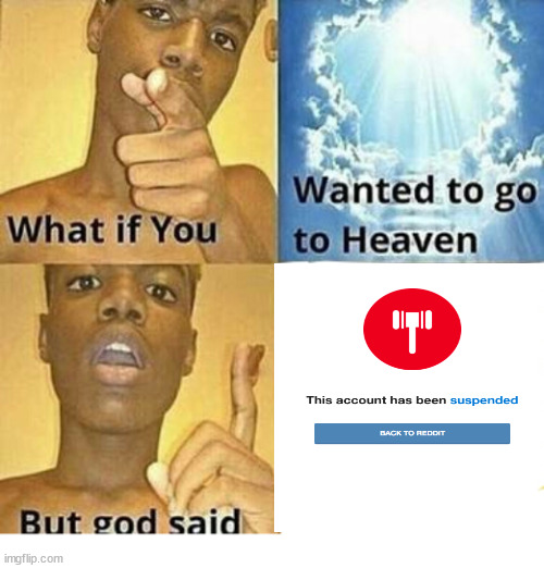 Oops | image tagged in what if you wanted to go to heaven,reddit,dank,christian,memes,r/dankchristianmemes | made w/ Imgflip meme maker
