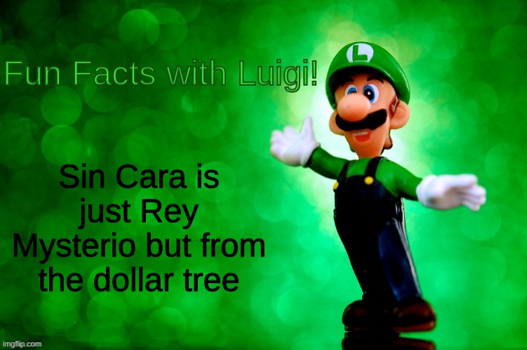 Fun Facts with Luigi | Sin Cara is just Rey Mysterio but from the dollar tree | image tagged in fun facts with luigi | made w/ Imgflip meme maker