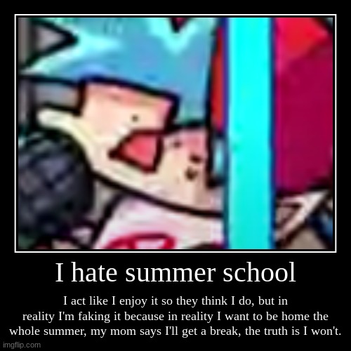 My opinion summer school | image tagged in funny,demotivationals | made w/ Imgflip demotivational maker