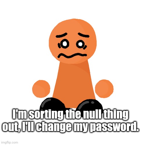 >:| | I'm sorting the null thing out, I'll change my password. | image tagged in bike | made w/ Imgflip meme maker