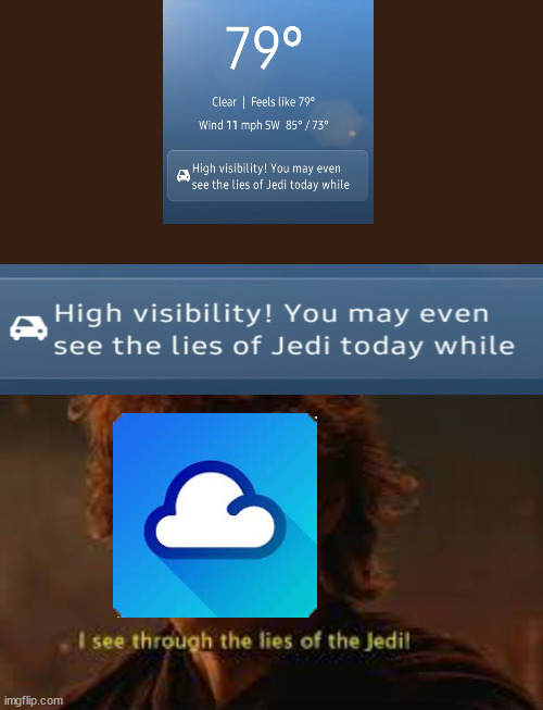 My weather app did a Revenge of the Sith reference | image tagged in i see through the lies of the jedi | made w/ Imgflip meme maker